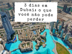 3 dias em Dubai: o que você não pode perder